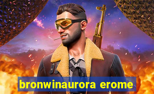 bronwinaurora erome